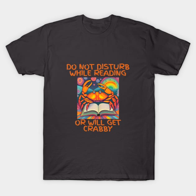 Do Not Disturb While Reading or Will Get Crabby T-Shirt by PetraKDesigns